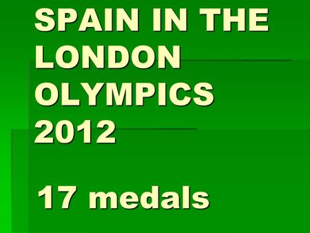 SPAIN IN THE LONDON OLYMPICS 2012 17 medals. GOLD MEDALS.