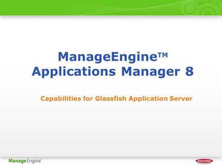 ManageEngine TM Applications Manager 8 Capabilities for Glassfish Application Server.