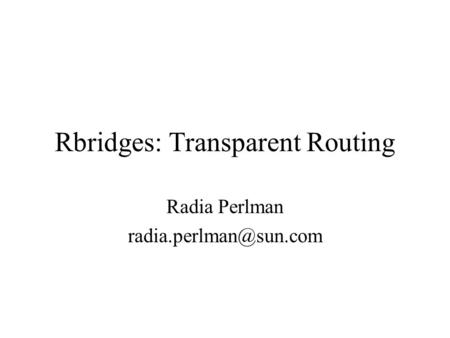 Rbridges: Transparent Routing Radia Perlman