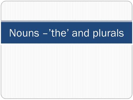 Nouns –’the’ and plurals