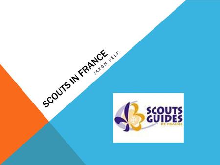 SCOUTS IN FRANCE JAXON SELF. TIMELINE OF SCOUTING IN FRANCE 1920 The Federation of Scouts de France founded by Father Jacques Sevin, Canon Cornette and.