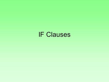 IF Clauses. “Si” (“if”) is an adverbial conjunction, but it’s different from all other adverbial conjunctions. It NEVER gets the PRESENT subjuntive: Juan.
