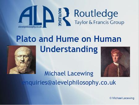 © Michael Lacewing Plato and Hume on Human Understanding Michael Lacewing