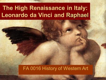 Raphael The High Renaissance in Italy: Leonardo da Vinci and Raphael FA 0016 History of Western Art.