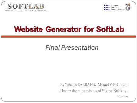 Website Generator for SoftLab By Yohann SABBAH & Mikael V.H Cohen -Under the supervision of Viktor Kulikov- Final Presentation 7/20/2015.