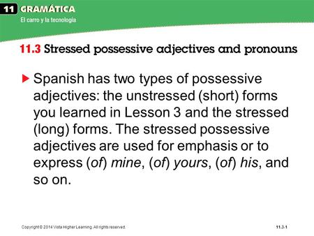 Spanish has two types of possessive adjectives: the unstressed (short) forms you learned in Lesson 3 and the stressed (long) forms. The stressed possessive.