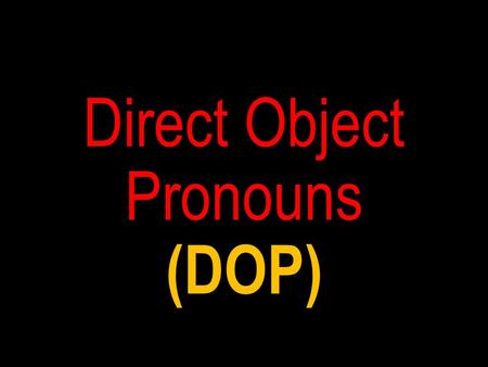 Direct Object Pronouns (DOP) Diagram each part of these English sentences: I bought the shoes. What is the subject, the verb, the direct object?