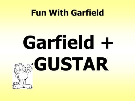 Fun With Garfield Garfield + GUSTAR. Garfield #1: