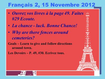 Français 2, 15 Novembre 2012 Ouvrez vos livres à la page 49. Faites #29 Ecoute. La chance - luck. Bonne Chance! Why are there fences around cemeteries?