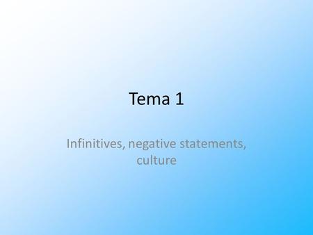 Infinitives, negative statements, culture Tema 1.