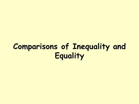 Comparisons of Inequality and Equality. Comparisons of Inequality What is a comparison of inequality in English? It’s when you compare two things that.