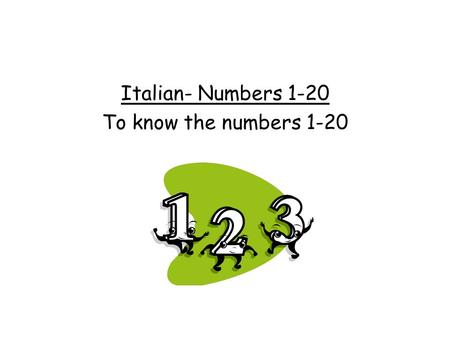 Italian- Numbers 1-20 To know the numbers 1-20 Fate Adesso 7 12 112 3 9 8 1 6.