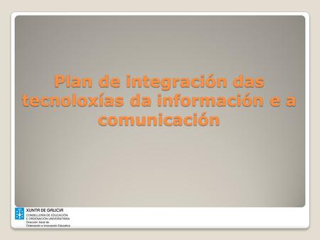 Plan de integración das tecnoloxías da información e a comunicación.