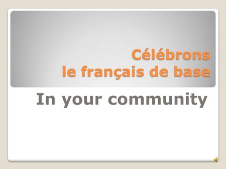 Célébrons le français de base In your community. Il était une fois… The story of “ Mrs. Little”