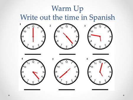 Warm Up Write out the time in Spanish. S UBJECT PRONOUNS A pronoun is a word that takes the place of a noun. Please take notes and be aware that we will.