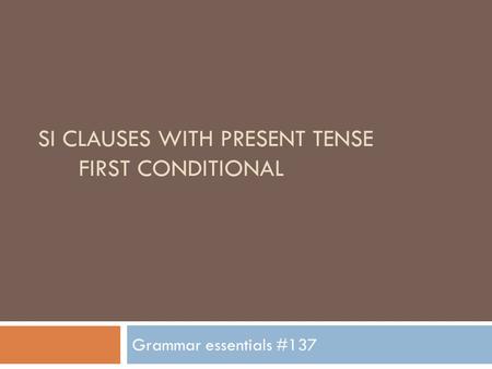 SI CLAUSES WITH PRESENT TENSE FIRST CONDITIONAL Grammar essentials #137.