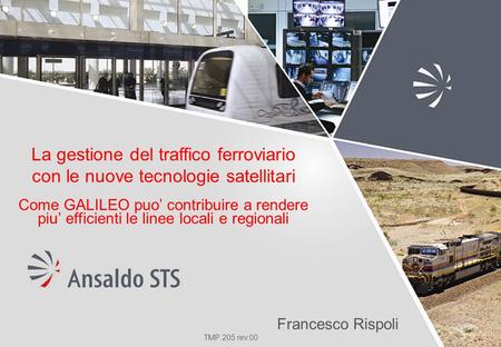 TMP 205 rev.00 La gestione del traffico ferroviario con le nuove tecnologie satellitari Come GALILEO puo’ contribuire a rendere piu’ efficienti le linee.