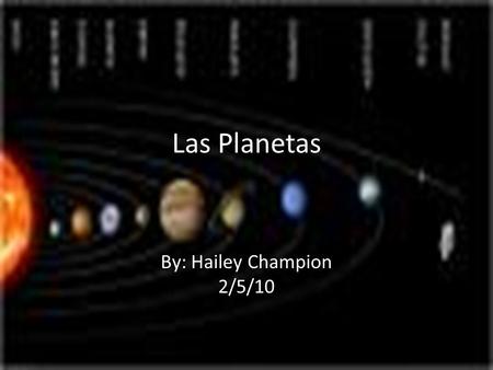 Las Planetas By: Hailey Champion 2/5/10. Mercurio Tamaño: 2.440 km. Distancia media al Sol:57.910.000 km.
