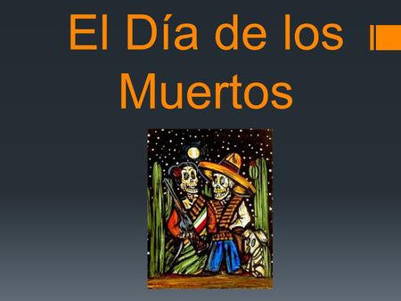 El Día de los Muertos. How do we remember our loved ones who have passed away?