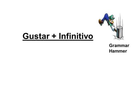 Gustar + Infinitivo Grammar Hammer.