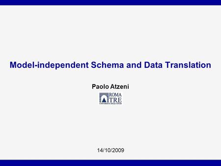 Model-independent Schema and Data Translation Paolo Atzeni 14/10/2009.