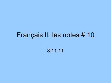 Français II: les notes # 10 8.11.11. Definite articles: le, la, les, l’ Use for general statements Use for a specific thing Use after “aimer” and “préférer”