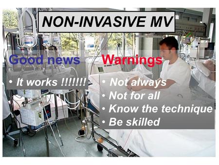NON-INVASIVE MV Good news It works !!!!!!! Warnings Not always Not for all Know the technique Be skilled.