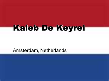 Kaleb De Keyrel Amsterdam, Netherlands. Amsterdam is located..  In southern Holland.