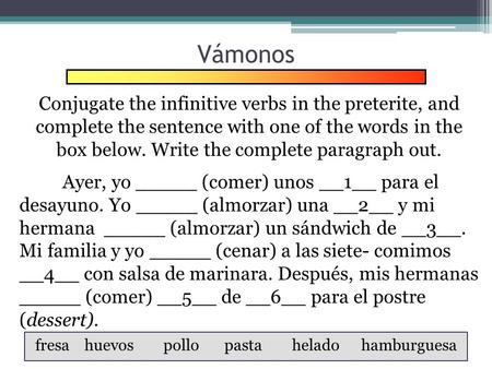 Vámonos Conjugate the infinitive verbs in the preterite, and complete the sentence with one of the words in the box below. Write the complete paragraph.
