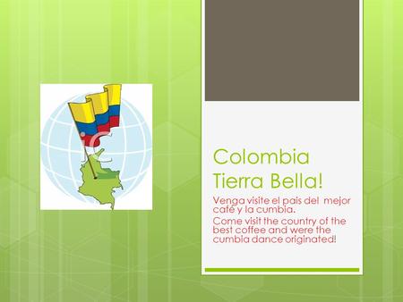 Colombia Tierra Bella! Venga visite el pais del mejor café y la cumbia. Come visit the country of the best coffee and were the cumbia dance originated!