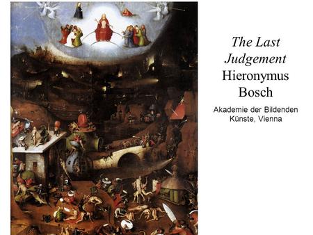 The Last Judgement Hieronymus Bosch Akademie der Bildenden Künste, Vienna.