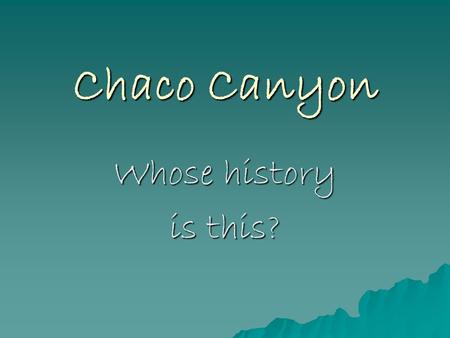 Chaco Canyon Whose history is this?. Wetherill Cemetery east of Pueblo Bonito.