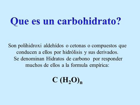 Que es un carbohidrato? C (H2O)n