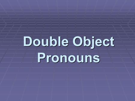 Double Object Pronouns.  When both indirect and direct object pronouns are in the same sentence, the INDIRECT object pronoun/reflexive pronoun comes.