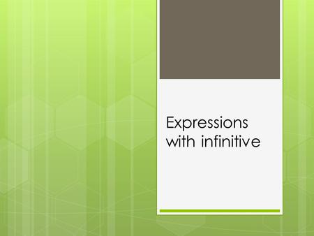 Expressions with infinitive. You have already learned that the infinitive of a verb in Spanish ends in -ar, -er, or –ir. The infinitive often follows.