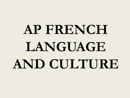 AP FRENCH LANGUAGE AND CULTURE. DEFICITSASSETS  # years studied  Range of vocab  Grammatical knowledge 4 vs. 5-7.