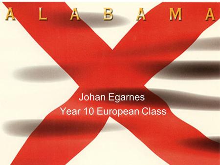 ALABAMA Johan Egarnes Year 10 European Class. DIXIE This is an old nickname that represents southern eastern territories of the Confederate States of.