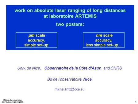 M.Lintz, Laser ranging OHP Colloq.23-27/09/2013 1 work on absolute laser ranging of long distances at laboratoire ARTEMIS two posters: µm scale accuracy,
