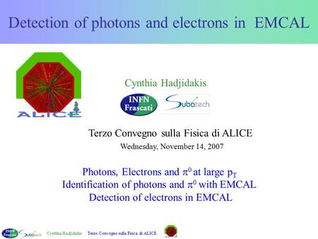 Cynthia HadjidakisTerzo Convegno sulla Fisica di ALICE Detection of photons and electrons in EMCAL Photons, Electrons and  0 at large p T Identification.