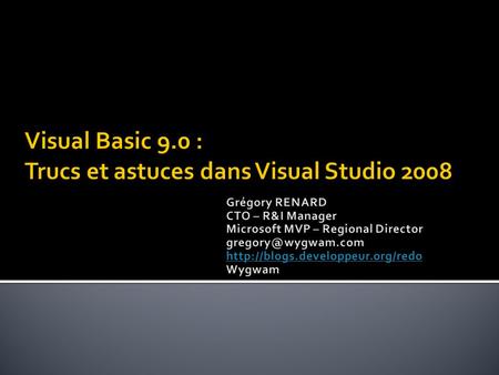  Customisation de l’IDE Visual Studio 2008  Multi-Targetting  Overloading d’opérateurs  Codes Snippets, Macros  Éditeur, IntelliSense, Amélioration.