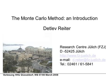 The Monte Carlo Method: an Introduction Detlev Reiter Research Centre Jülich (FZJ) D -52425 Jülich
