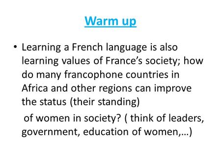 Warm up Learning a French language is also learning values of France’s society; how do many francophone countries in Africa and other regions can improve.