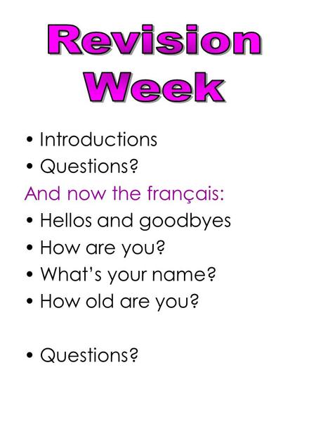 Revision Week Introductions Questions? And now the français: