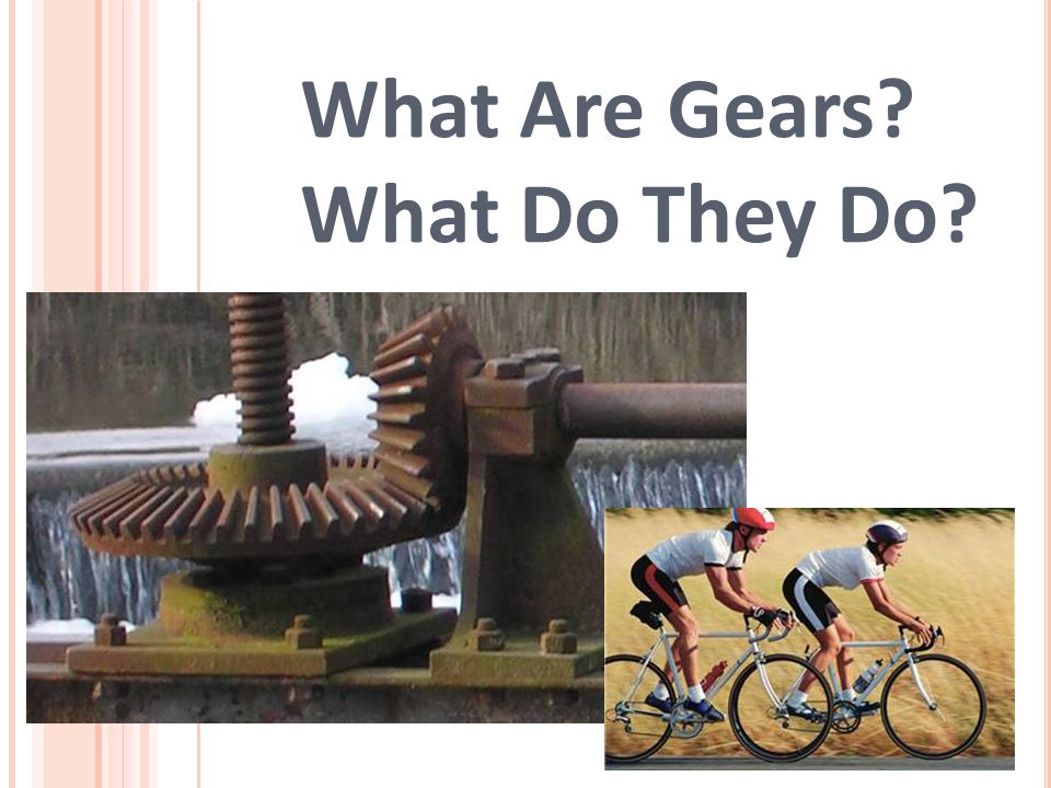 What are Gears and What do They do ?