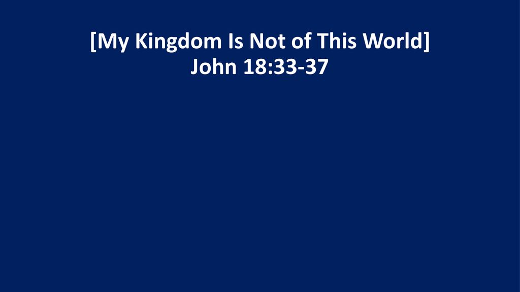 Jesus said that “My kingdom is not of this world - ppt download