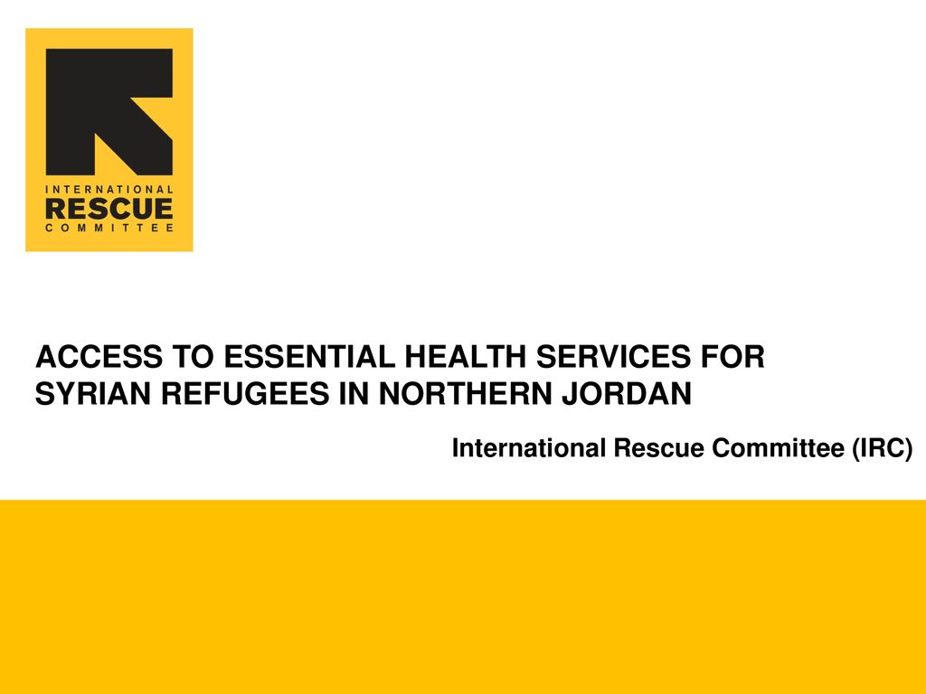 ACCESS TO ESSENTIAL HEALTH SERVICES FOR SYRIAN REFUGEES IN NORTHERN JORDAN  International Rescue Committee (IRC) - ppt download