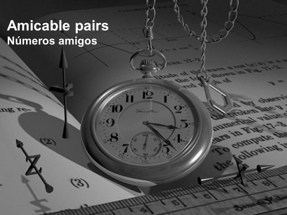 Amicable Pairs Numeros Amigos Parejas De Numeros N M Tq S N S M Pythagoras Said True Friendship Is Comparable To The Numbers 2 And This Ppt Download Amicable Pairs Numeros Amigos Parejas De Numeros N M Tq S N S M Pythagoras Said True Friendship Is Comparable To The Numbers 2 And This Ppt Download