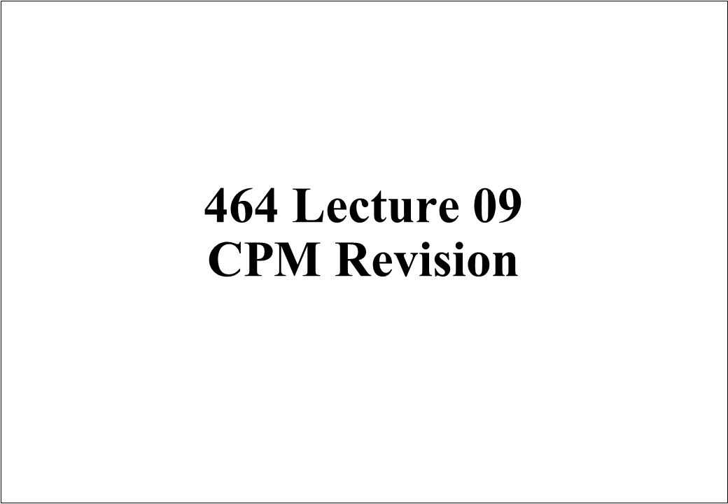 464 Lecture 09 Cpm Revision Scheduling Techniques R The Scheduling Techniques Are I To Plan Schedule Budget And Control The Many Activities Associated Ppt Download