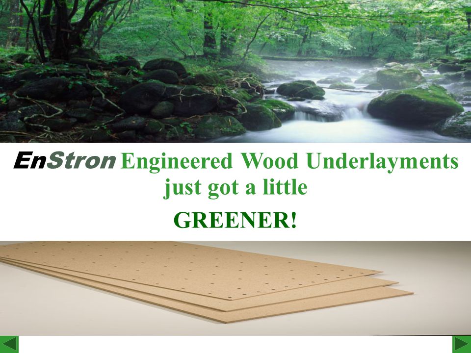 EnStron Engineered Wood Underlayments just got a little GREENER! - ppt  download