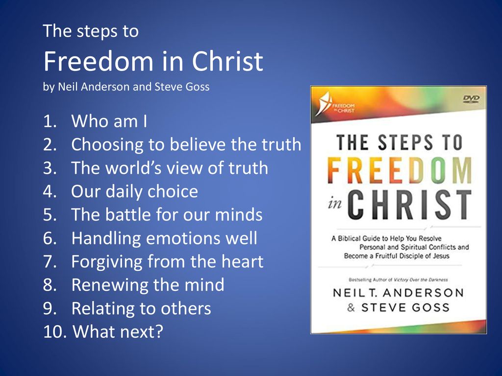 The steps to Freedom in Christ by Neil Anderson and Steve Goss 1 - ppt  download